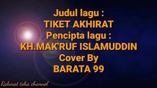 Download Lagu TIKET AKHIRAT Ciptaan KH.MA'RUF ISLAMUDIN,,COVER BY BARATA 99 MP3