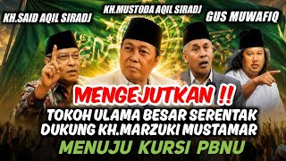 MENGEJUTKAN !  TOKOH ULAMA BESAR Serentak Dukung KH.MARZUKI MUSTAMAR Menuju Kursi PBNU - MUKTAMAR NU