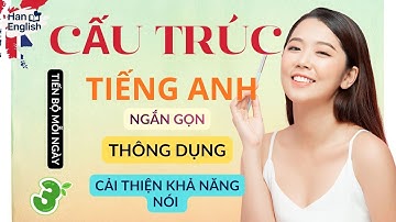 #3. 6 CẤU TRÚC THÔNG DỤNG | 90 VÍ DỤ THỰC TẾ, 100% GIÚP BẠN NÓI TIẾNG ANH TRÔI CHẢY VÀ TỰ NHIÊN HƠN