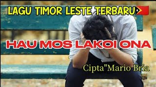 Lagu Timor Lestehau Mos Lakoi Onacipta Mario Briamanu Oan  