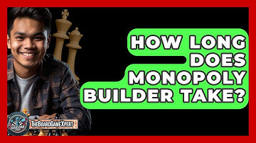 How Long Does Monopoly Builder Take? - The Board Game Xpert