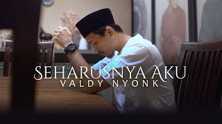 VALDY NYONK - SEHARUSNYA AKU (OFFICIAL MUSIC VIDEO)