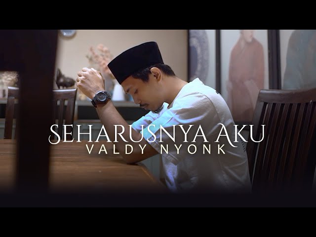 VALDY NYONK - SEHARUSNYA AKU (OFFICIAL MUSIC VIDEO) class=