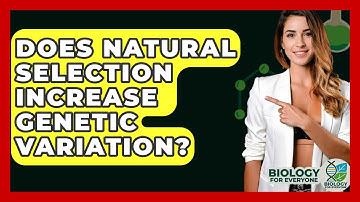 Does Natural Selection Increase Genetic Variation? - Biology For Everyone