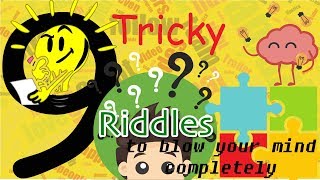 9 TRICKY RIDDLES | THAT WILL BLOW YOUR MIND COMPLETELY