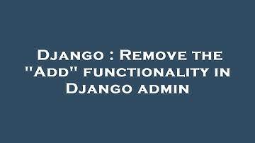 Django : Remove the "Add" functionality in Django admin