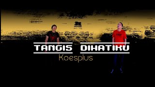 TANGIS DIHATIKU - Koesplus - COVER by Lonny \u0026 Ekhong