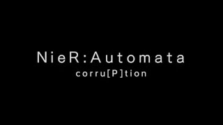 NieR:Automata - Corruption Ending [P]