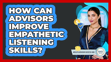How Can Advisors Improve Empathetic Listening Skills?