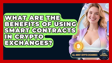 What Are the Benefits of Using Smart Contracts in Crypto Exchanges? - All About Crypto Exchanges