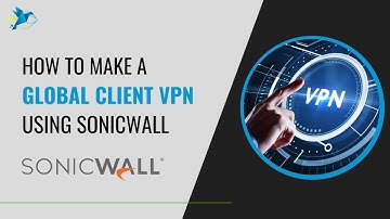 How to Make a Global Client VPN using Sonicwall Firewall