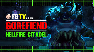 Gorefiend Heroic - Hellfire Citadel - 6.2 PTR - FATBOSS