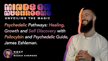 Psychedelic Pathways: Healing, Growth and Self Discovery with Psilocybin and Guide, James Eshleman