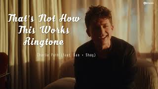 That’s Not How This Works – Charlie Puth (feat Dan + Shay)  Ringtone | Ringdd