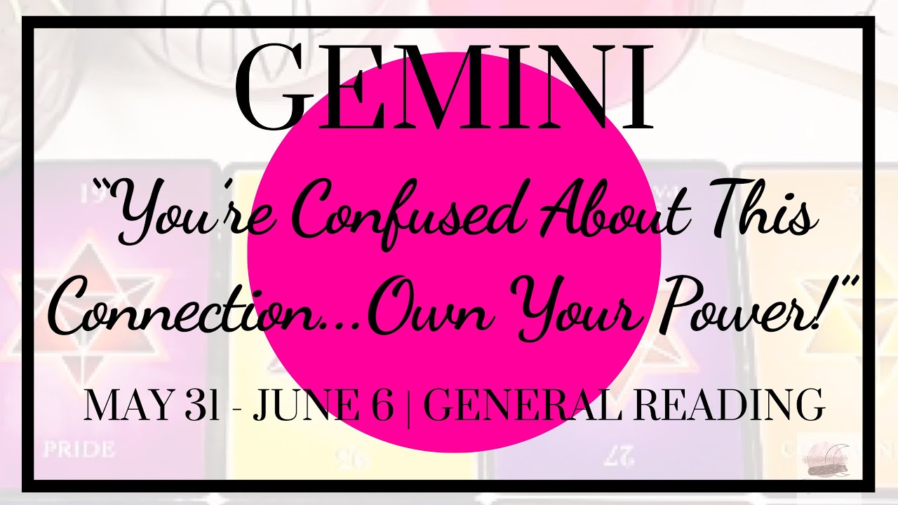 ♊️Gemini:You’re Confused About This Connection...Own Your Power!|May 31-June 6, 2020| General Weekly