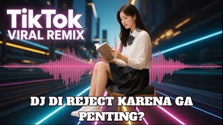 DJ DI REJECT KARENA GA PENTING? VIRAL TIKTOK 2025 FYP
