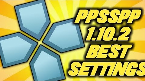 PPSSPP 1.10.2 Best Settings For Full Speed /60Fps Gameplay