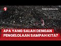 Sampah dan Manusia | Memperbaiki Pengelolaan Sampah di Indonesia