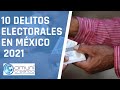 DELITOS ELECTORALES EN MÉXICO 2021