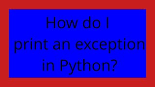How do I print an exception in Python