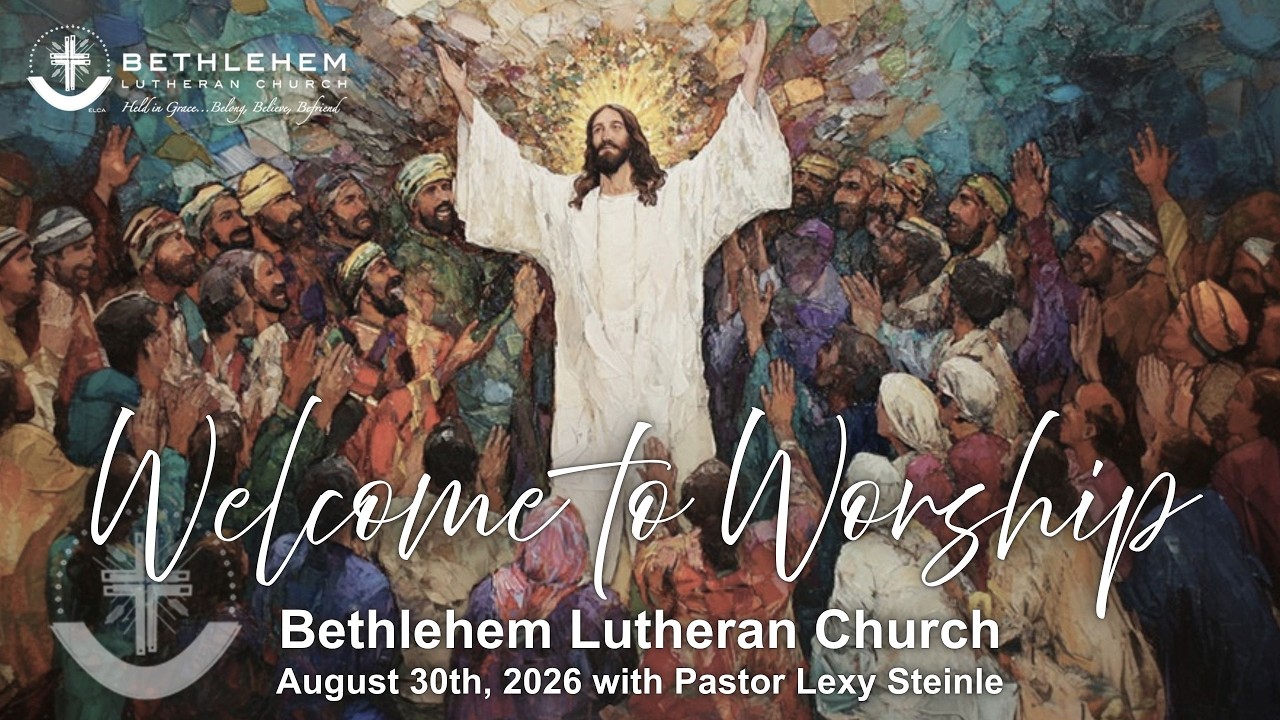 Bethlehem Lutheran Church: August 30th, 2026