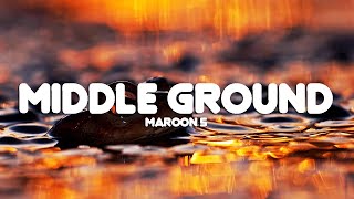 [1HOUR] - Maroon 5 - Middle Ground (Lyrics)