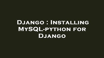 Django : Installing MySQL-python for Django