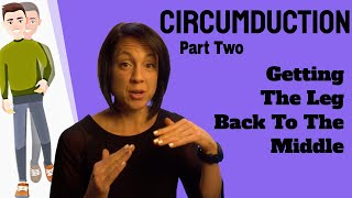 Circumduction: Tips to bringing the leg in