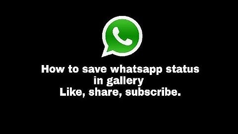 How to save whatsapp status in gallery