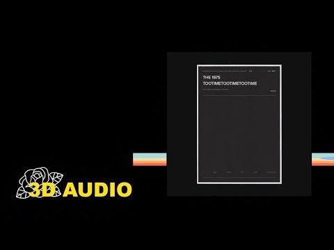 The 1975 - TOOTIMETOOTIMETOOTIME (3D AUDIO) (HEADPHONES)