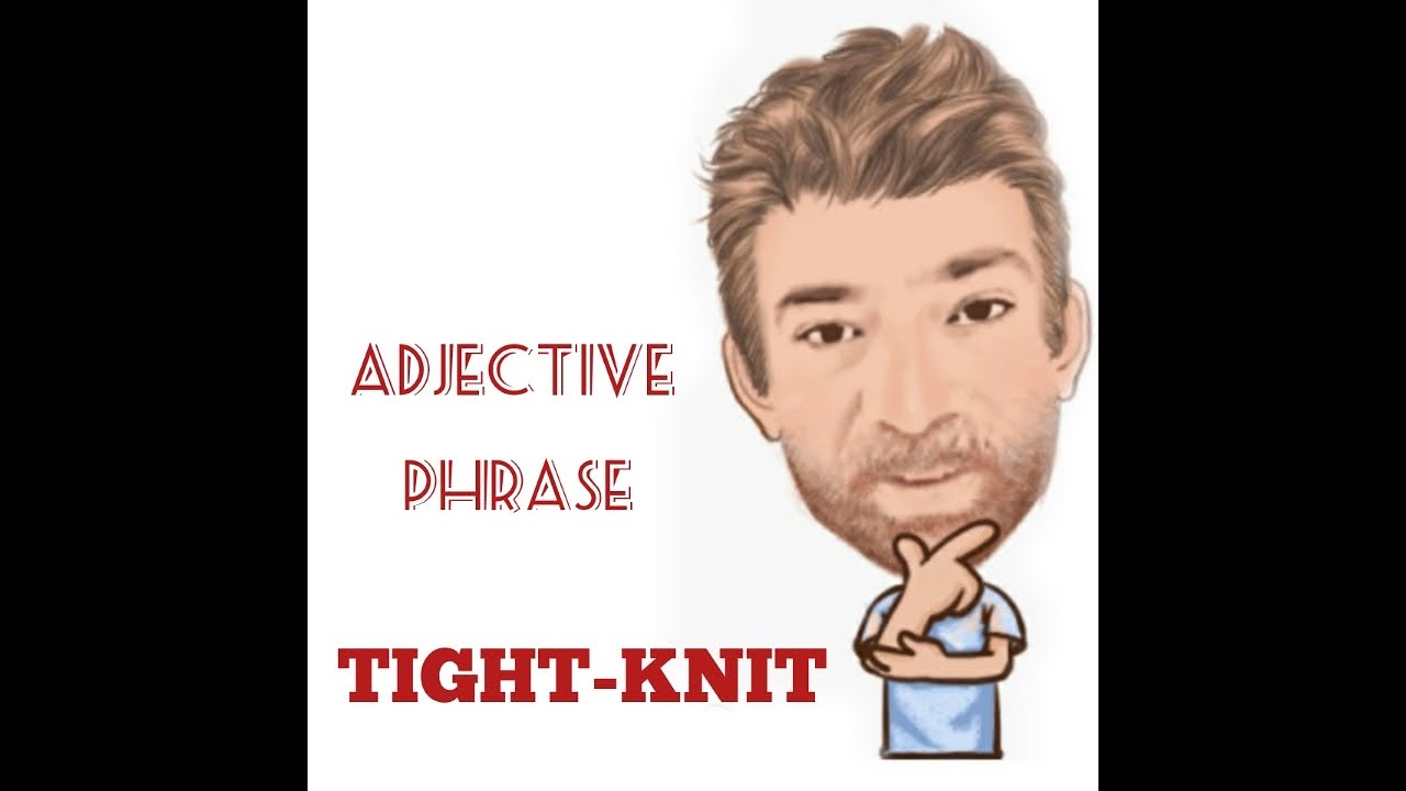 English Tutor Nick P Adjective Phrase (100) TightKnit Origin YouTube