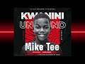 Mike Tee X Rose Berio Kwanini Unamind mp3