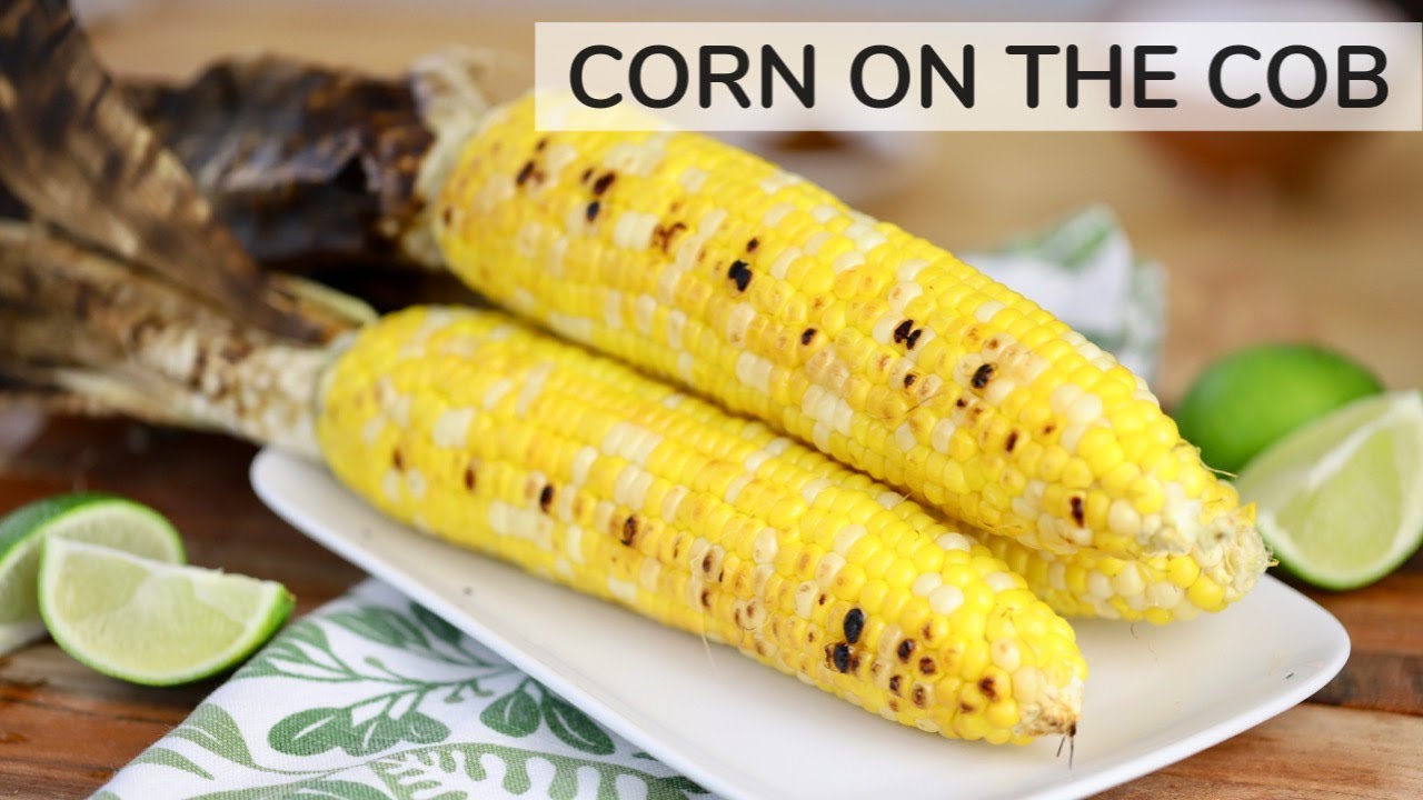 HOW TO COOK CORN ON THE COB 3 WAYS | Boil, Microwave + Grill | Clean & Delicious