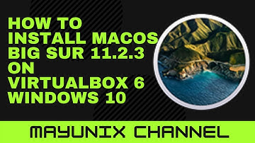 How to Install macOS Big Sur on Virtualbox 6 on Windows 10