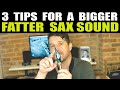 3 TIPS FOR A BIGGER FATTER SAX SOUND