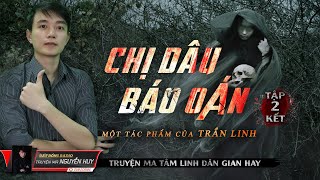 Chị Dâu Báo Oán | Tập 2/2 Hết | Truyện Ma Dân Gian Làng Quê Hay | Nguyễn Huy