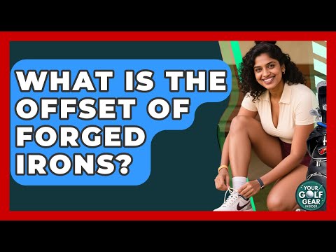 What Is The Offset Of Forged Irons? - Your Golf Gear Insider