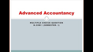 MCQs- B.Com ( I Semester) Advanced Accountancy  Unit 5