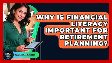 Why Is Financial Literacy Important for Retirement Planning? | Adults Investment Plan News
