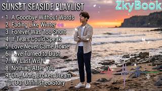 🎶SUNSET SEASIDE PLAYLIST. Beautiful Song 🥹💔 ZkyBook