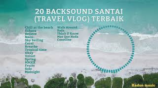 20 BACKSOUND SANTAI (TRAVEL VLOG) TERBAIK [NCS]