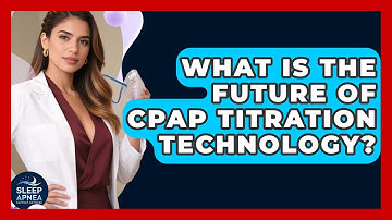What Is The Future Of CPAP Titration Technology? - Sleep Apnea Support Network