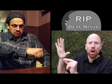 RIP Deaf Ninja?!