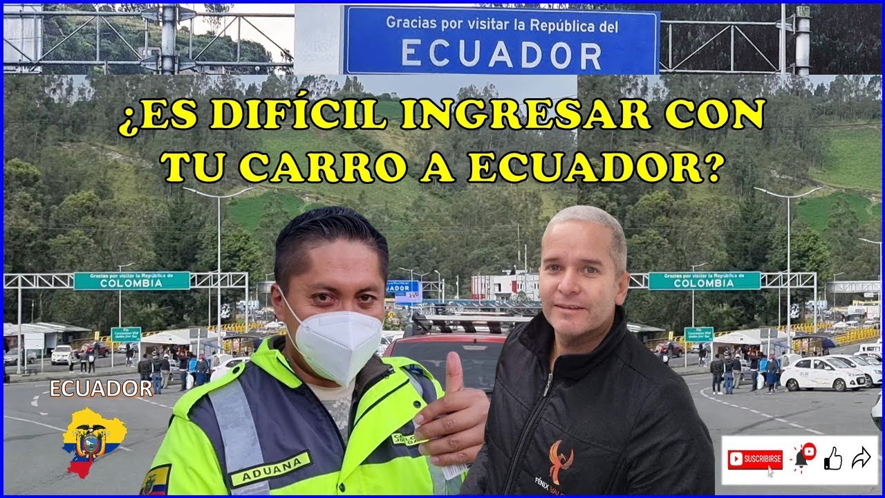 27. COMO INGRESAR CON TU CARRO A ECUADOR DESDE COLOMBIA. TOUR ECUADOR