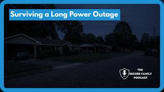 Could Your Family Survive a 10-Day Power Outage? | The Secure Family Podcast