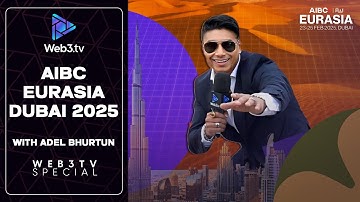 AIBC Eurasia Conference Dubai 2025 Recap with Adel Bhurtun