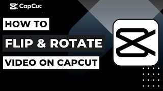How to Flip and Rotate a Video on Capcut | 2023