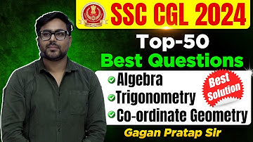 SSC CGL 2024 PRE Top 50 Best Questions ALGEBRA, TRIGONOMETRY, CO-ORDINATE GEOMETRY |Gagan Pratap Sir