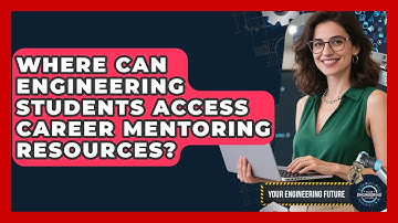 Where Can Engineering Students Access Career Mentoring Resources? - Your Engineering Future