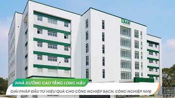 Nhà xưởng cao tầng Long Hậu: Giải pháp đầu tư hiệu quả cho công nghiệp sạch, công nghiệp nhẹ